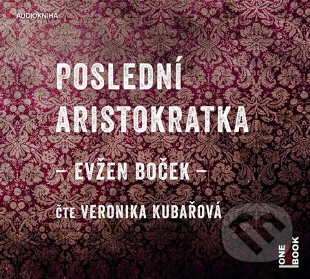 Audiokniha: Poslední aristokratka (Evžen Boček). OneHotBook, 2014 Audiokniha: Poslední aristokratka (Evžen Boček). OneHotBook, 2014