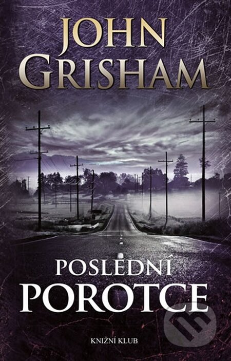 Kniha: Poslední porotce (John Grisham). Knižní klub, 2015 Kniha: Poslední porotce (John Grisham). Knižní klub, 2015
