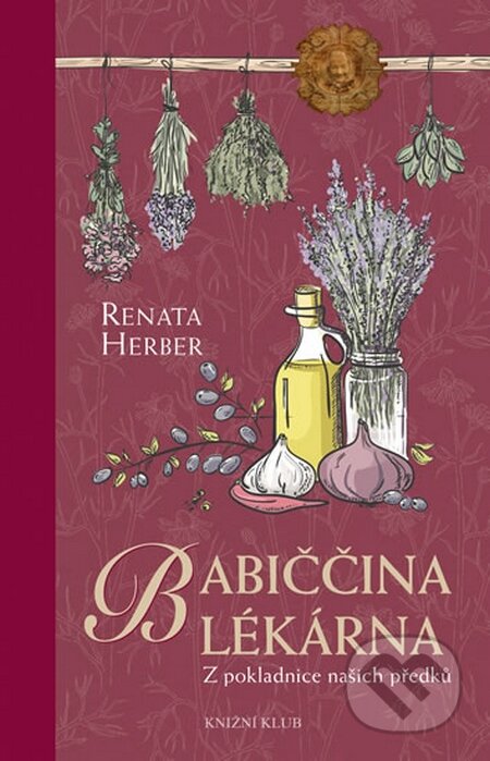Kniha: Babiččina lékárna - Z pokladnice našich předků (Renata Herber). Knižní klub, 2015 Kniha: Babiččina lékárna - Z pokladnice našich předků (Renata Herber). Knižní klub, 2015