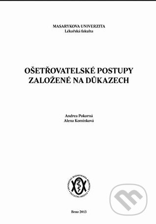 Kniha: Ošetřovatelské postupy založené na důkazech (Andrea Pokorná a kolektiv). Masarykova univerzita, 2013 Kniha: Ošetřovatelské postupy založené na důkazech (Andrea Pokorná a kolektiv). Masarykova univerzita, 2013