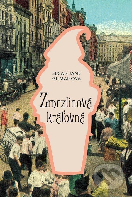 Kniha: Zmrzlinová kráľovná (Susan Jane Gilman), 2015 Kniha: Zmrzlinová kráľovná (Susan Jane Gilman), 2015