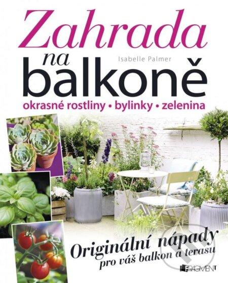 Kniha: Zahrada na balkoně (Isabelle Palmer). Nakladatelství Fragment, 2015 Kniha: Zahrada na balkoně (Isabelle Palmer). Nakladatelství Fragment, 2015