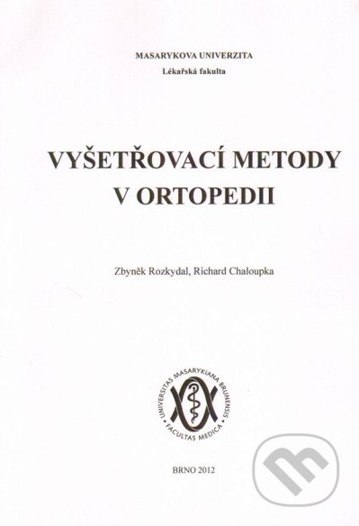 Vyšetřovací metody v ortopedii - Zbyněk Rozkydal, Richard Chaloupka, Masarykova univerzita, 2017