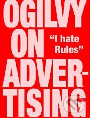 Kniha: Ogilvy on Advertising (David Ogilvy). PRION, 2007 Kniha: Ogilvy on Advertising (David Ogilvy). PRION, 2007