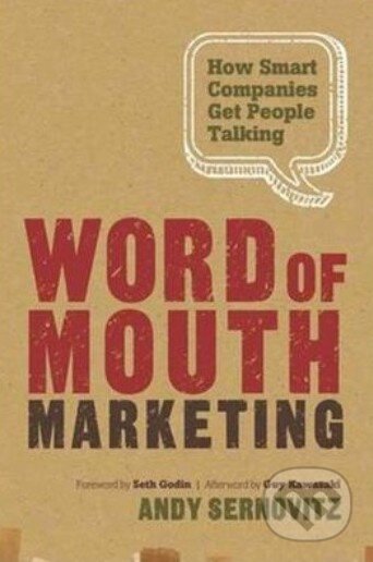 Kniha: Word of Mouth Marketing (Andy Sernovitz, Guy Kawasaki a Seth Godin). Greenleaf, 2012 Kniha: Word of Mouth Marketing (Andy Sernovitz, Guy Kawasaki a Seth Godin). Greenleaf, 2012