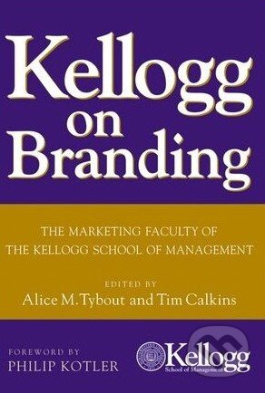 Kniha: Kellogg on Branding (Alice Tybout, Philip Kotler a Tim Calkins). John Wiley & Sons, 2005 Kniha: Kellogg on Branding (Alice Tybout, Philip Kotler a Tim Calkins). John Wiley & Sons, 2005