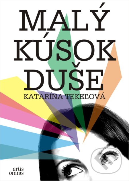 Kniha: Malý kúsok duše (Katarína Tekeľová). Artis Omnis, 2014 Kniha: Malý kúsok duše (Katarína Tekeľová). Artis Omnis, 2014