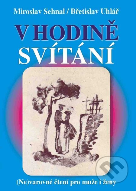 E-kniha: V HODINĚ SVÍTÁNÍ (Břetislav Uhlář a Miroslav Sehnal). Nakladatelství ŽÁR E-kniha: V HODINĚ SVÍTÁNÍ (Břetislav Uhlář a Miroslav Sehnal). Nakladatelství ŽÁR