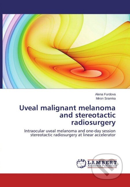 Kniha: Uveal malignant melanoma and stereotactic radiosurgery (Alena Furdová a Miron Sramka). Lambert Academic Publishing, 2014 Kniha: Uveal malignant melanoma and stereotactic radiosurgery (Alena Furdová a Miron Sramka). Lambert Academic Publishing, 2014