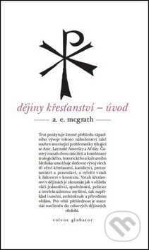 Kniha: Dějiny křesťanství - úvod (Alistair McGrath). Volvox Globator, 2014 Kniha: Dějiny křesťanství - úvod (Alistair McGrath). Volvox Globator, 2014