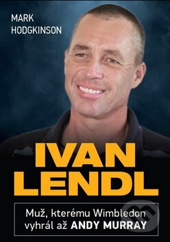 Kniha: Ivan Lendl (Mark Hodgkinson). Columbus, 2014 Kniha: Ivan Lendl (Mark Hodgkinson). Columbus, 2014