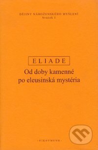 Kniha: Dějiny náboženského myšlení I (Mircea Eliade). OIKOYMENH, 2008 Kniha: Dějiny náboženského myšlení I (Mircea Eliade). OIKOYMENH, 2008