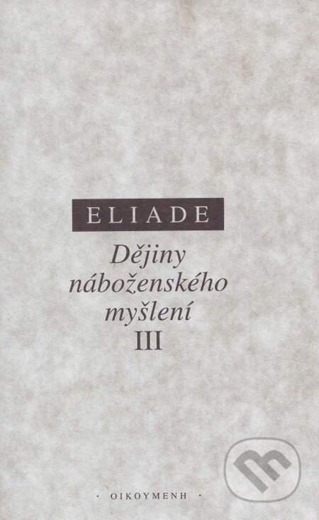 Kniha: Dějiny náboženského myšlení III. (Mircea Eliade). OIKOYMENH, 1997 Kniha: Dějiny náboženského myšlení III. (Mircea Eliade). OIKOYMENH, 1997