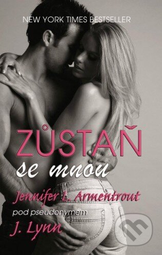 Kniha: Zůstaň se mnou (J. Lynn a Jennifer L. Armentrout). Baronet, 2015 Kniha: Zůstaň se mnou (J. Lynn a Jennifer L. Armentrout). Baronet, 2015