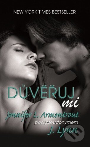 Kniha: Důvěřuj mi (J. Lynn a Jennifer L. Armentrout). Baronet, 2015 Kniha: Důvěřuj mi (J. Lynn a Jennifer L. Armentrout). Baronet, 2015