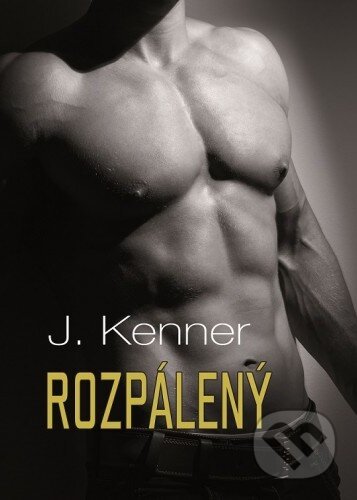 Kniha: Rozpálený (J. Kenner). Baronet, 2015 Kniha: Rozpálený (J. Kenner). Baronet, 2015