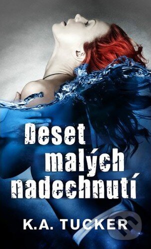 Kniha: Deset malých nadechnutí (K.A. Tucker). Baronet, 2015 Kniha: Deset malých nadechnutí (K.A. Tucker). Baronet, 2015