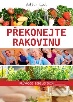 Kniha: Překonejte rakovinu (Walter Last). ANAG, 2014 Kniha: Překonejte rakovinu (Walter Last). ANAG, 2014
