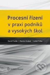 Kniha: Procesní řízení v praxi podniků a vysokých škol (David Tuček, Lukáš Trčka a Martin Hrabal). Wolters Kluwer ČR, 2015 Kniha: Procesní řízení v praxi podniků a vysokých škol (David Tuček, Lukáš Trčka a Martin Hrabal). Wolters Kluwer ČR, 2015