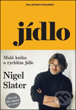 Kniha: Jídlo (Nigel Slater). Millennium Publishing, 2014 Kniha: Jídlo (Nigel Slater). Millennium Publishing, 2014