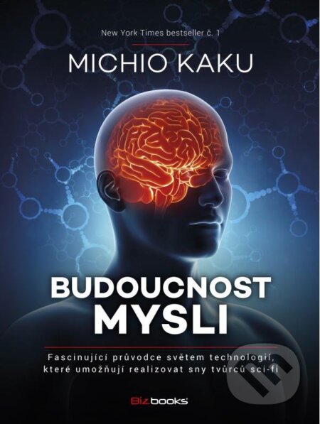 Kniha: Budoucnost mysli (Michio Kaku). BIZBOOKS, 2015 Kniha: Budoucnost mysli (Michio Kaku). BIZBOOKS, 2015