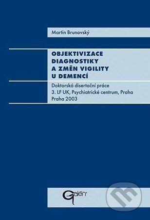 Kniha: Objektivizace diagnostiky a změn vigility u demencí (Martin Brunovský). Galén, 2003 Kniha: Objektivizace diagnostiky a změn vigility u demencí (Martin Brunovský). Galén, 2003