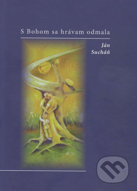 Kniha: S Bohom sa hrávam odmala (Ján Sucháň). , 2014 Kniha: S Bohom sa hrávam odmala (Ján Sucháň). , 2014
