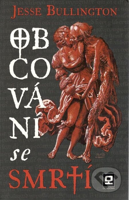 Kniha: Obcování se smrtí (Jesse Bullington). Gorgona Kniha: Obcování se smrtí (Jesse Bullington). Gorgona
