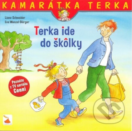 Kniha: Terka ide do škôlky (Liane Schneider a Eva Wenzel-Bürger). Verbarium, 2013 Kniha: Terka ide do škôlky (Liane Schneider a Eva Wenzel-Bürger). Verbarium, 2013