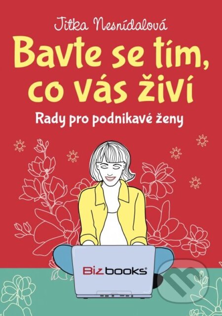 Kniha: Bavte se tím, co vás živí (Jitka Nesnídalová). BIZBOOKS, 2015 Kniha: Bavte se tím, co vás živí (Jitka Nesnídalová). BIZBOOKS, 2015