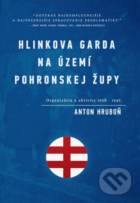 Kniha: Hlinkova garda na území Pohronskej župy (Anton Hruboň). Historia nostra, Ústav pamäti národa, 2012 Kniha: Hlinkova garda na území Pohronskej župy (Anton Hruboň). Historia nostra, Ústav pamäti národa, 2012