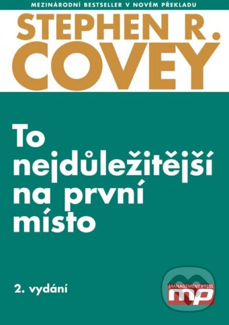 Kniha: To nejdůležitější na první místo (Stephen R. Covey). Management Press, 2015 Kniha: To nejdůležitější na první místo (Stephen R. Covey). Management Press, 2015