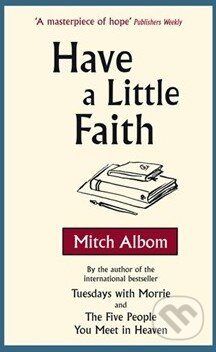 Kniha: Have A Little Faith (Mitch Albom). Sphere, 2010 Kniha: Have A Little Faith (Mitch Albom). Sphere, 2010