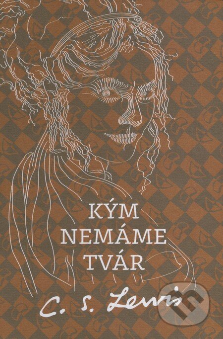Kniha: Kým nemáme tvár (C.S. Lewis), 2014 Kniha: Kým nemáme tvár (C.S. Lewis), 2014