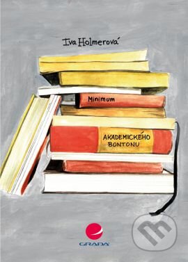 Kniha: Minimum akademického bontonu (Iva Holmerová). Grada, 2014 Kniha: Minimum akademického bontonu (Iva Holmerová). Grada, 2014
