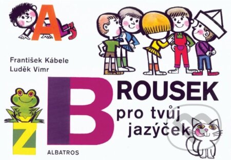 Kniha: Brousek pro tvůj jazýček (František Kábele). Albatros CZ, 2015 Kniha: Brousek pro tvůj jazýček (František Kábele). Albatros CZ, 2015