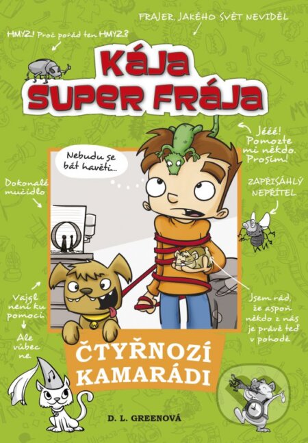 Kniha: Kája, super frája, a čtyřnozí kamarádi (D.L. Greenová a Josh Alves). CPRESS, 2015 Kniha: Kája, super frája, a čtyřnozí kamarádi (D.L. Greenová a Josh Alves). CPRESS, 2015