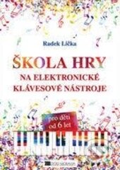 Kniha: Škola hry na elektronické klávesové nástroje (Radek Lička). Editio Moravia, 2014 Kniha: Škola hry na elektronické klávesové nástroje (Radek Lička). Editio Moravia, 2014