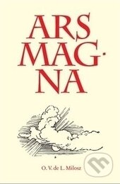 Kniha: Ars Magna (Oscar V. de Lubicz-Milosz). Malvern, 2014 Kniha: Ars Magna (Oscar V. de Lubicz-Milosz). Malvern, 2014