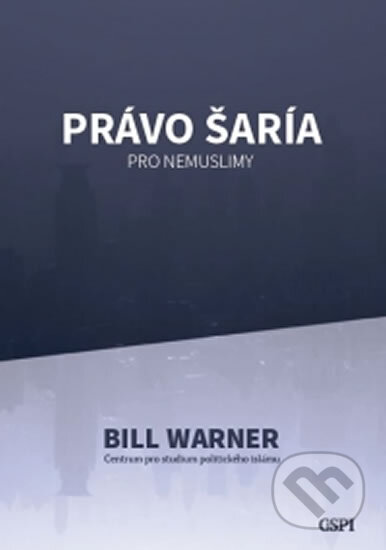 Kniha: Právo šaría pro nemuslimy (Bill Warner). Center for the Study of Political Islam, 2014 Kniha: Právo šaría pro nemuslimy (Bill Warner). Center for the Study of Political Islam, 2014