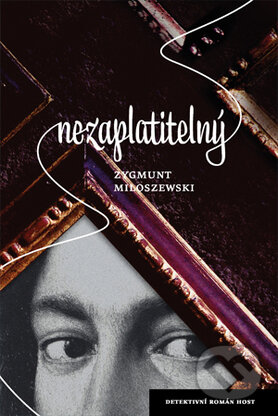 Kniha: Nezaplatitelný (Zygmunt Miłoszewski). Host, 2015 Kniha: Nezaplatitelný (Zygmunt Miłoszewski). Host, 2015