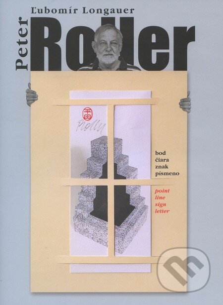 Kniha: Peter Roller (Ľubomír Longauer). Združenie Priestor a socha, 2013 Kniha: Peter Roller (Ľubomír Longauer). Združenie Priestor a socha, 2013