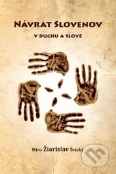 Kniha: Návrat Slovenov v duchu a slove (Miro Žiarislav Švický). Vydavateľstvo Diva, 2014 Kniha: Návrat Slovenov v duchu a slove (Miro Žiarislav Švický). Vydavateľstvo Diva, 2014