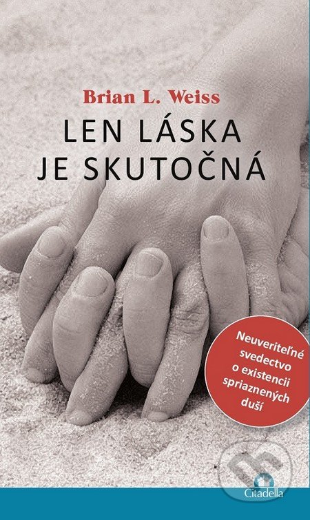 Len láska je skutočná - Brian L. Weiss, Citadella, 2014