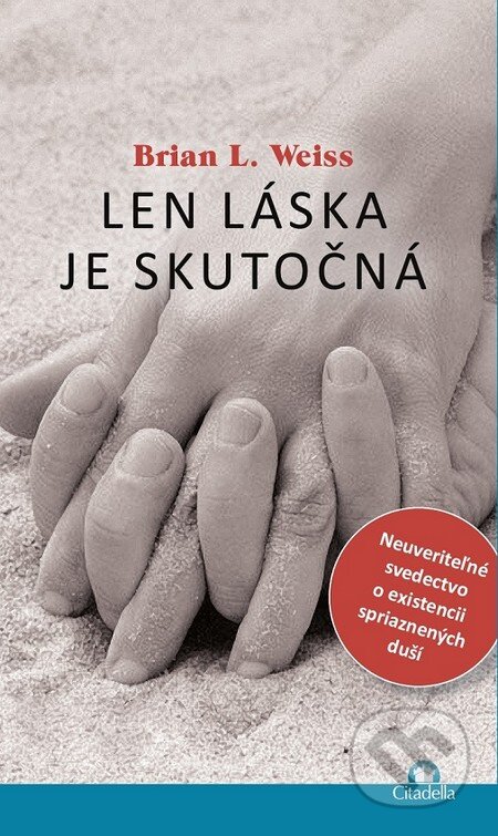 Kniha: Len láska je skutočná (Brian L. Weiss), 2014 Kniha: Len láska je skutočná (Brian L. Weiss), 2014