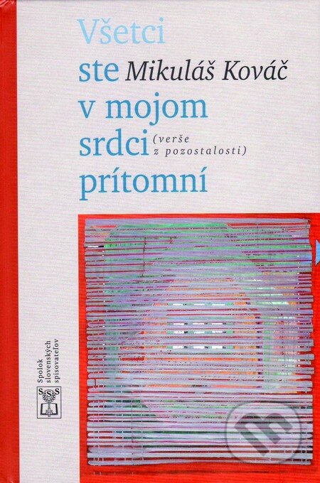 Kniha: Všetci ste v mojom srdci prítomní (Mikuláš Kováč). Vydavateľstvo Spolku slovenských spisovateľov, 2014 Kniha: Všetci ste v mojom srdci prítomní (Mikuláš Kováč). Vydavateľstvo Spolku slovenských spisovateľov, 2014