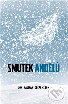 Kniha: Smutek andělů (Jón Kalman Stefánsson), 2014 Kniha: Smutek andělů (Jón Kalman Stefánsson), 2014