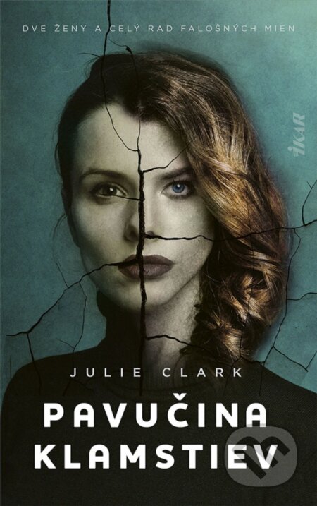 Kniha: Pavučina klamstiev (Julie Clark). Ikar, 2023 Kniha: Pavučina klamstiev (Julie Clark). Ikar, 2023