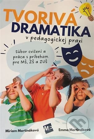 Kniha: Tvorivá dramatika v pedagogickej praxi (Emma Martináková a Miriam Martináková). Mladý podnikavec, 2023 Kniha: Tvorivá dramatika v pedagogickej praxi (Emma Martináková a Miriam Martináková). Mladý podnikavec, 2023