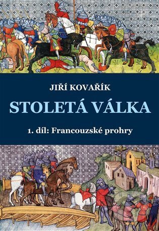 Kniha: Stoletá válka (1. díl) (Jiří Kovařík). Akcent, 2023 Kniha: Stoletá válka (1. díl) (Jiří Kovařík). Akcent, 2023